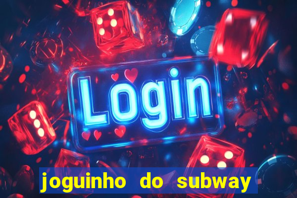 joguinho do subway surf que ganha dinheiro de verdade